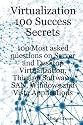 Virtualization 100 Success Secrets 100 Most asked questions on Server and Desktop Virtualization, Thinapp Software, SAN, Windows and Vista Applications
