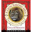 A Lion Among Men (The Wicked Years, Book 3) by Gregory Maguire and John Mcdonough