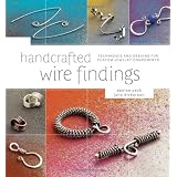 Handcrafted Wire Findings: Techniques and Designs for Custom Jewelry Components ~ Denise Peck