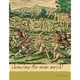 dancing the new world aztecs spaniards and the choreography of conquest latin american and caribbean arts