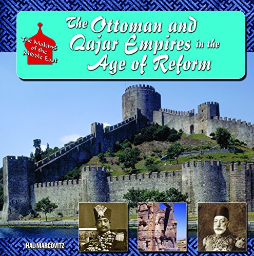The Ottoman and Qajar Empires in the Age of Reform (The Making of the Middle East)