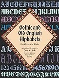 Gothic and Old English Alphabets: 100 Complete Fonts (Lettering, Calligraphy, Typography)