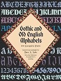 Gothic and Old English Alphabets: 100 Complete Fonts (Lettering, Calligraphy, Typography)
