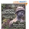 Garden Witchery: Magick from the Ground Up