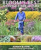 Bloom's Best Perennials and Grasses: Expert Plant Choices and Dramatic Combinations for Year-Round Gardens