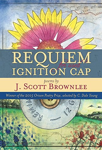 Requiem for Used Ignition Cap (The Orison Poetry Prize), by J. Scott Brownlee