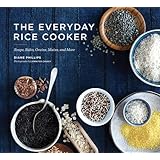 The Everyday Rice Cooker: Soups, Sides, Grains, Mains, and More