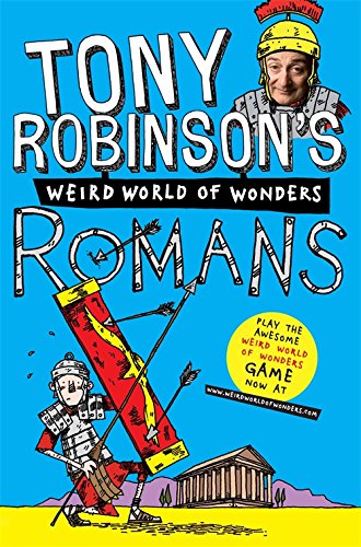 Tony Robinson's Weird World of Wonders! Romans, by Tony Robinson