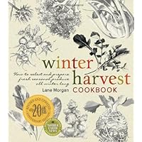 Winter Harvest Cookbook: How to Select and Prepare Fresh Seasonal Produce All Winter Long