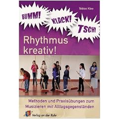 BUMM! KLACK! TSCH! - Rhythmus kreativ! Methoden und Praxis�bungen zum Musizieren mit Alltagsgegenst�nden