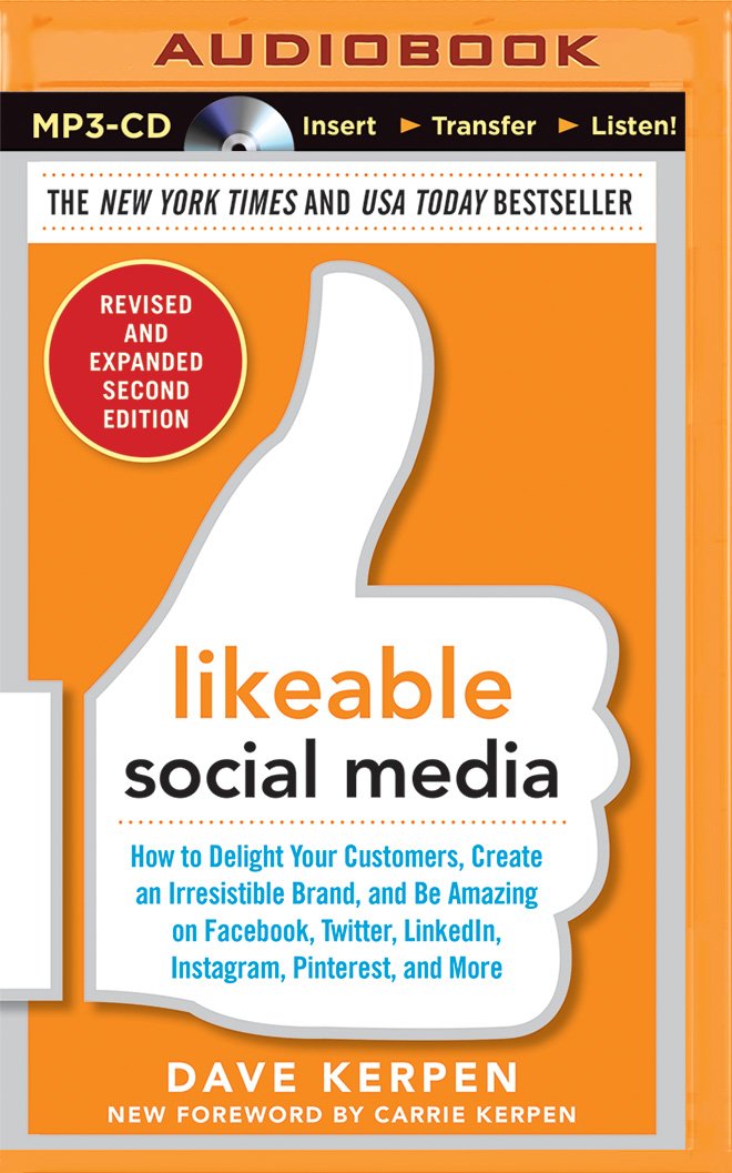 Likeable Social Media, Revised and Expanded: How to Delight Your ...