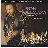 Ron Holloway and Friends Featuring Julia Nixon Live At Montpelier