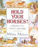 Hold Your Horses!: A Feedbag Full of Facts and Fables