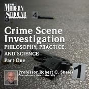 The Philosophy, Practice, and Science of Crime Scene Investigation, Part 1: The Modern Scholar | [Robert C. Shaler]