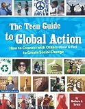 Buy : The Teen Guide to Global Action: How to Connect with Others (Near & Far) to Create Social Change