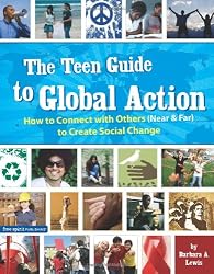 The Teen Guide to Global Action: How to Connect with Others (Near & Far) to Create Social Change