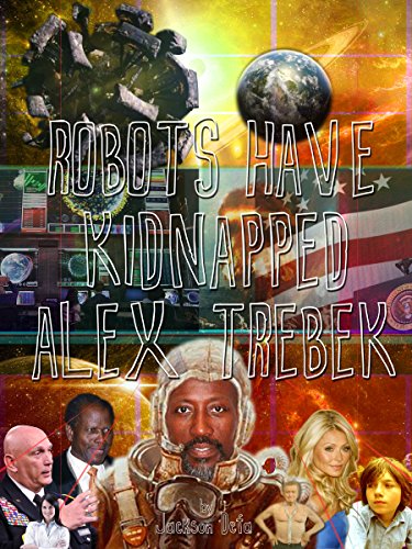 Robots Have Kidnapped Alex Trebek, by Jackson Defa