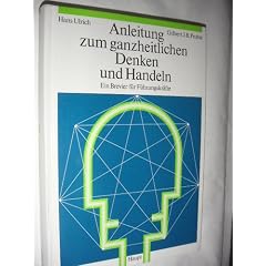 Anleitung zum ganzheitlichen Denken und Handeln. Ein Brevier f�r F�hrungskr�fte