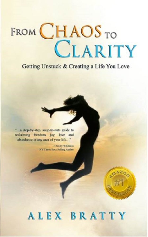 From Chaos to Clarity: Getting Unstuck & Creating a Life You Love ...