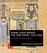 Frank Lloyd Wright: The Lost Years, 1910-1922: A Study Of Influence