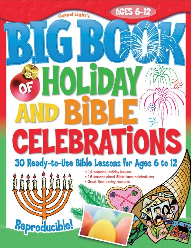 The Big Book of Holiday and Bible Celebrations: Reproducible; holiday information for the teacher, a Bible story, object talk, art activity, game and coloring page related to the holiday (Big Books)
