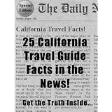 25 California Travel Guide Facts - Special Edition The Daily - 25 California Travel Guide News Releases - Get the Truth Inside... (Kindle Edition)