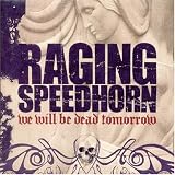 Raging Speedhorn -  We Will Be Dead Tomorrow