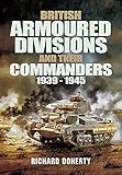 British armoured divisions and their commanders, 1939-1945