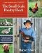 The Small-Scale Poultry Flock: An All-Natural Approach to Raising Chickens and Other Fowl for Home and Market Growers--With information on building ... feed, and working with poultry in the garden