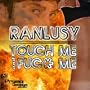 Touch Me And Fuck Me