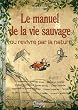 Le Manuel de la vie sauvage ou Revivre par la nature
