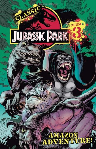 Classic Jurassic Park Volume 3: Amazon Adventure (Classic Jurassic Park (IDW))