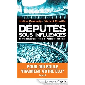 D�put�s sous influences:Le vrai pouvoir des lobbies � l'Assembl�e nationale