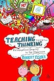 Teaching thinking : philosophical enquiry in the classroom