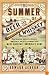 The Summer of Beer and Whiskey: How Brewers, Barkeeps, Rowdies, Immigrants, and a Wild Pennant Fight Made Baseball America's Game