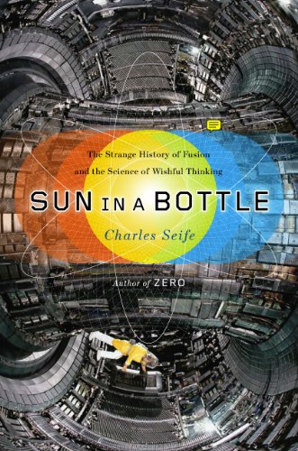 Sun in a Bottle: The Strange History of Fusion and the Science of Wishful Thinking