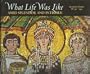 What Life Was Like Amid Splendor and Intrigue: Byzantine Empire Ad 330-1453