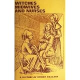 Witches, Midwives, and Nurses: A History of Women Healers
