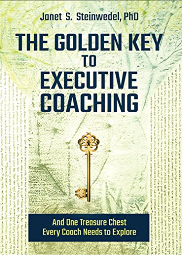 The Golden Key to Executive Coaching: And One Treasure Chest Every Coach Needs to Explore, by Janet S. Steinwedel The Golden Key to Executive Coaching: And One Treasure Chest Every Coach Needs to Explore, by Janet S. Steinwedel
