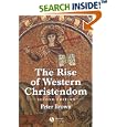 The Rise of Western Christendom: Triumph and Diversity 200-1000... by Peter Brown