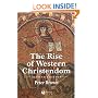The Rise of Western Christendom: Triumph and Diversity 200-1000 AD (Making of Europe)