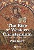 The Rise of Western Christendom: Triumph and Diversity, A.D. 200-1000, 2nd Edition (The Making of Europe)