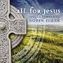 All For Jesus - Songs & Hymns With Robin Mark