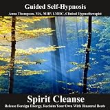 Spirit Cleanse Hypnosis Release Foreign Energy And Reclaim Your Own