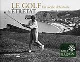 Revue Des Falaises  / Le Golf un Siecle d Histoire a Etretat
