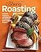 Fine Cooking Roasting: Favorite Recipes & Essential Tips for Chicken, Beef, Veggies & More