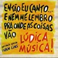 Entao Eu Canto... E Nem Me Lembro Pra Onde as Coisas Vao