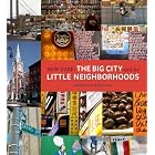 New York: The Big City and Its Little Neighborhoods by Naomi Fertitta, Paul Aresu, and The NYC & Company Foundation