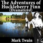 The Adventures of Huckleberry Finn (Dramatized) | [Mark Twain]