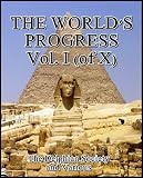 The Worlds Progress, Vol. I (of X) : With Illustrative texts from Masterpieces of Egyptian, Hebrew, Greek, Latin, Modern European and American Literature